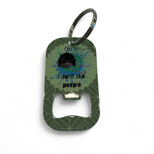 Printed Bottle Opener Keyring - I don't like people